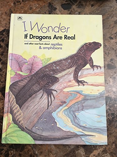 9780307613219: I Wonder If Dragons Are Real: And Other Neat Facts About Reptiles and Amphibians (I Wonder Series)