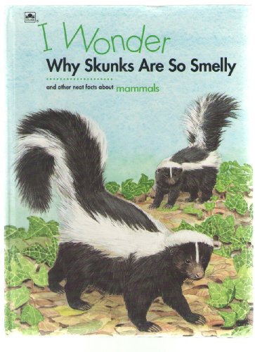 Stock image for I Wonder Why Skunks Are So Smelly : And Other Neat Facts about Mammals for sale by Better World Books