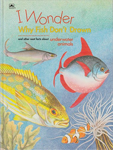 Stock image for I Wonder Why Fish Don't Drown and Other Neat Facts about Underwater Animals for sale by ThriftBooks-Dallas