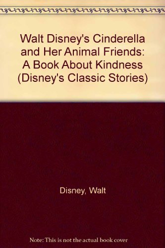 9780307616722: Walt Disney's Cinderella and Her Animal Friends: A Book About Kindness (Disney's Classic Stories)