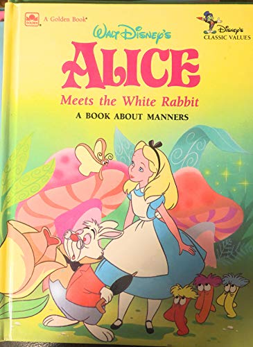 Walt Disney's Alice Meets the White Rabbit: A Book About Manners (Disney's Classic Values) (9780307616760) by Slater, Teddy