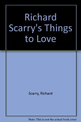 Richard Scarry's Things to Love (9780307618184) by Scarry, Richard