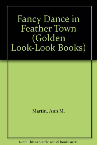 9780307618740: Fancy Dance in Feather Town (Golden Look-Look Books)