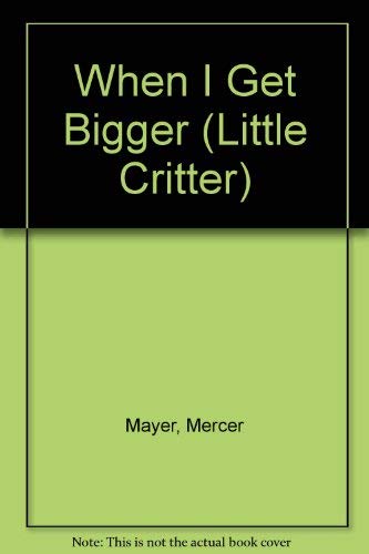 When I Get Bigger (Little Critter) (9780307619433) by Mayer, Mercer