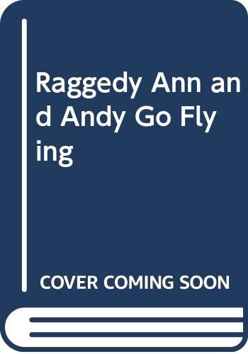 9780307619860: Raggedy Ann and Andy Go Flying