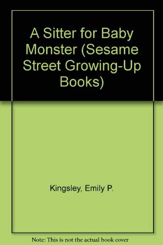 A Sitter for Baby Monster (Sesame Street Growing-Up Books) (9780307621016) by Kingsley, Emily P.