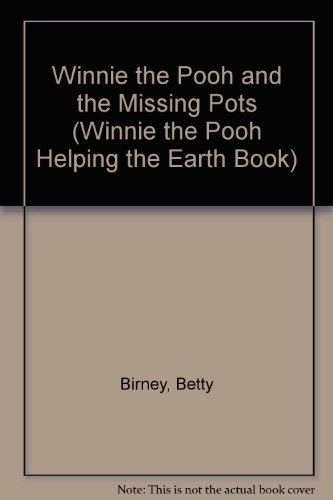 Winnie the Pooh and the Missing Pots (Winnie the Pooh Helping the Earth Book) (9780307623379) by Birney, Betty