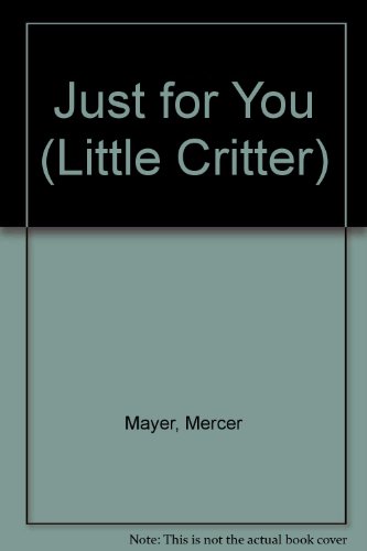 Just for You (Little Critter) (9780307625427) by Mayer, Mercer