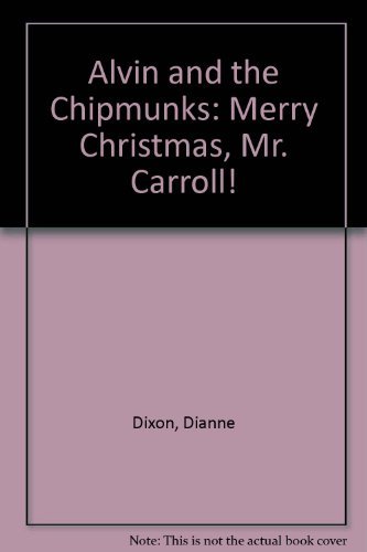 Alvin and the Chipmunks: Merry Christmas, Mr. Carroll! (9780307625809) by Dixon, Dianne; Coco, Eugene Bradley; Graham, Gary; Ellis, Kim