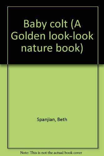 Stock image for Baby colt (A Golden look-look nature book) for sale by SecondSale
