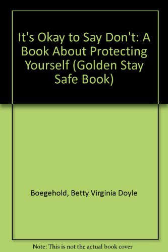 It's Okay to Say Don't: A Book About Protecting Yourself (Golden Stay Safe Book) (9780307626103) by Boegehold, Betty Virginia Doyle