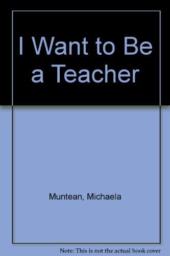 I Want to Be a Teacher (9780307626271) by Muntean, Michaela