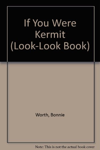 If You Were Kermit (Look-Look Book) (9780307628145) by Worth, Bonnie