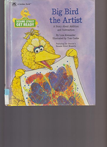 Big Bird, the Artist: A Story About Addition and Subtraction/Featuring Jim Henson's Sesame Street Muppets (Sesame Street Get Ready) (9780307631107) by Alexander, Liza; Henson, Jim; Children's Television Workshop