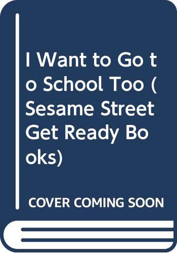 9780307631138: I Want to Go to School Too (Sesame Street Get Ready Books)