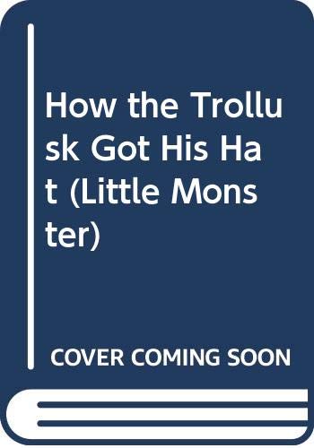 9780307637338: How the Trollusk Got His Hat (Little Monster)