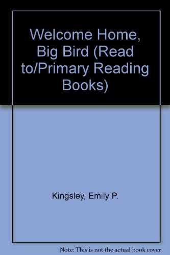 Welcome Home, Big Bird (Read To/Primary Reading Books) (9780307637819) by Kingsley, Emily P.