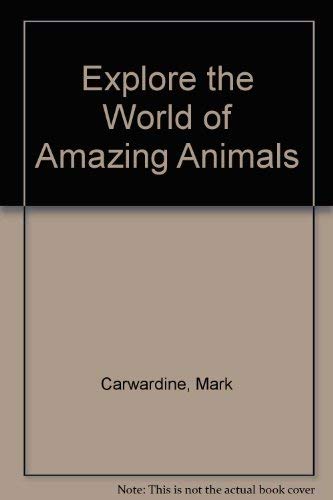 Explore the World of Amazing Animals (9780307656063) by Carwardine, Mark