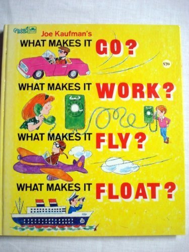 9780307657671: Joe Kaufman's What Makes It Go, Work, Fly, Float