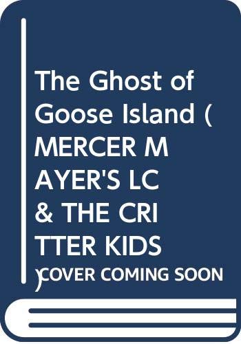 Imagen de archivo de The Ghost of Goose Island (MERCER MAYER'S LC & THE CRITTER KIDS) a la venta por SecondSale