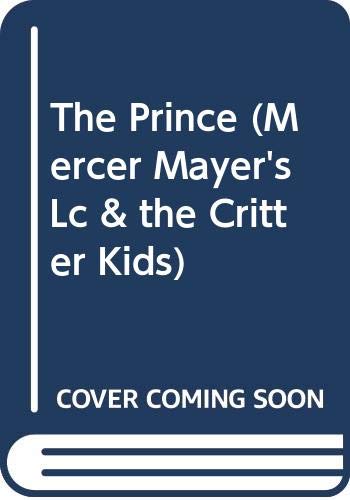 Imagen de archivo de The Prince (Mercer Mayer's Lc & the Critter Kids) a la venta por ThriftBooks-Atlanta