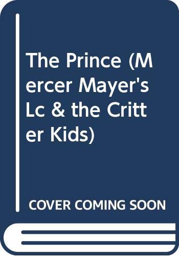 The Prince (Mercer Mayer's Lc & the Critter Kids) (9780307666659) by Farber, Erica; Sansevere, John R.