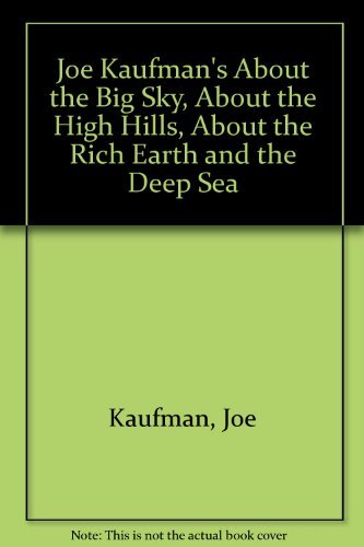 9780307668059: Joe Kaufman's About the Big Sky, About the High Hills, About the Rich Earth and the Deep Sea