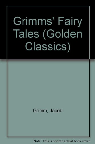 Grimms' Fairy Tales (Golden Classics) (9780307671134) by Grimm, Jacob; Grimm, Wilhelm