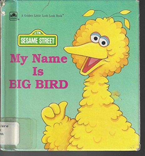 Imagen de archivo de My Name is BIG BIRD, CTW Sesame Street, A Golden Little Look-Look Book a la venta por Alf Books