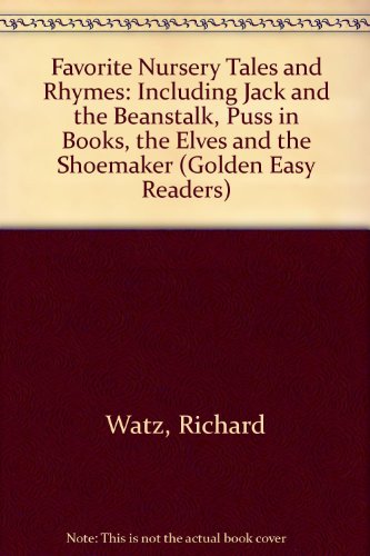 Favorite Nursery Tales and Rhymes: Including Jack and the Beanstalk, Puss in Books, the Elves and the Shoemaker (Golden Easy Readers) (9780307678232) by Watz, Richard; Schindler, S. D.; Chandler, Jean