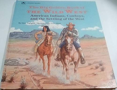 Stock image for The Big Golden Book of the Wild West: American Indians, Cowboys, and the Settling of the West for sale by BooksByLisa