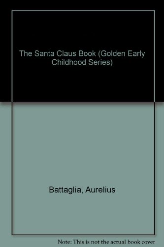 The Santa Claus Book (Golden Early Childhood Series) (9780307687463) by Battaglia, Aurelius