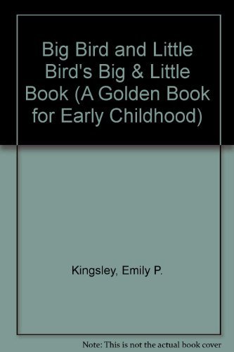 Big Bird and Little Bird's Big & Little Book (A Golden Book for Early Childhood) (9780307689894) by Kingsley, Emily P.; Henson, Jim
