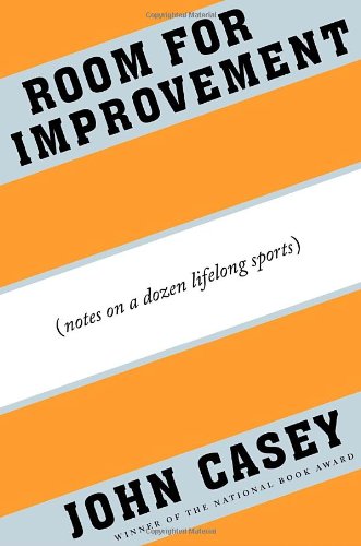 Room for Improvement: Notes on a Dozen Lifelong Sports (9780307700025) by Casey, John