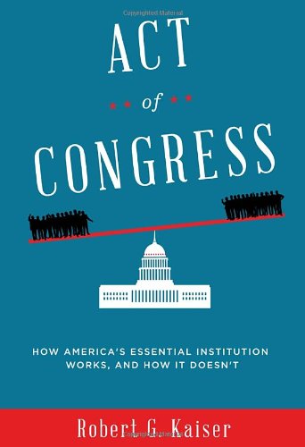 9780307700162: Act of Congress: How America's Essential Institution Works, and How It Doesn't