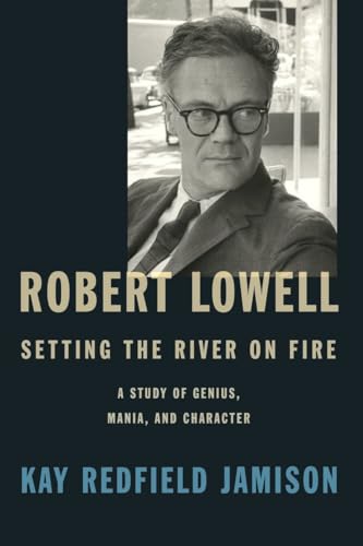 Beispielbild fr Robert Lowell, Setting the River on Fire: A Study of Genius, Mania, and Character zum Verkauf von Zoom Books Company