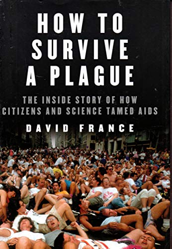 9780307700636: How to Survive a Plague: The Inside Story of How Citizens and Science Tamed AIDS
