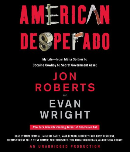 American Desperado: My Life--From Mafia Soldier to Cocaine Cowboy to Secret Government Asset (9780307704641) by Roberts, Jon; Wright, Evan