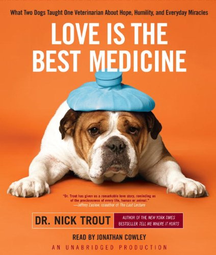 Imagen de archivo de Love Is the Best Medicine: What Two Dogs Taught One Veterinarian About Hope, Humility, and Everyday Miracles a la venta por SecondSale