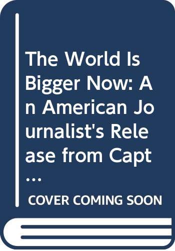 The World Is Bigger Now: An American Journalist's Release from Captivity in North Korea . . . a Remarkable Story of Faith, Family, and Forgiveness (9780307716149) by Lee, Euna; Dickey, Lisa