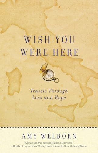 Stock image for Wish You Were Here: Travels Through Loss and Hope for sale by SecondSale