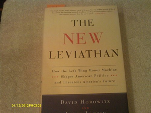 The New Leviathan: How the Left-Wing Money-Machine Shapes American Politics and Threatens America's Future (9780307716453) by Horowitz, David; Laksin, Jacob