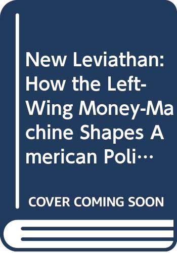 New Leviathan: How the Left-Wing Money-Machine Shapes American Politics and Threatens America's Future (9780307716460) by Horowitz, David