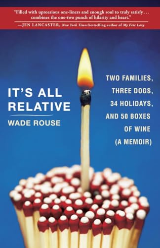 9780307716637: It's All Relative: 2 Families, 3 Dogs, 34 Holidays, and 50 Boxes of Wine (A Memoir)