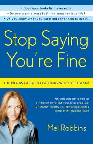 9780307716736: Stop Saying You're Fine: The No-BS Guide to Getting What You Want