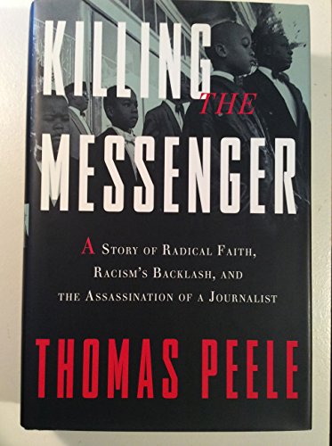 Beispielbild fr Killing the Messenger : A Story of Radical Faith, Racism's Backlash, and the Assassination of a Journalist zum Verkauf von Better World Books