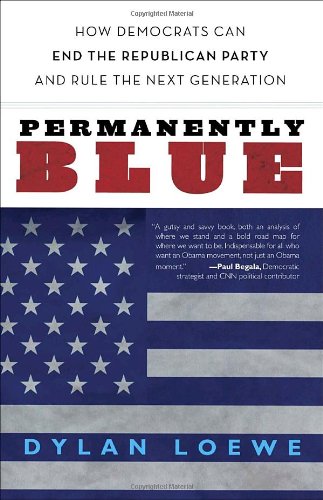 Beispielbild fr Permanently Blue: How Democrats Can End the Republican Party and Rule the Next Generation zum Verkauf von Wonder Book