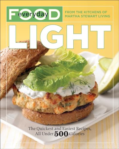 Stock image for Everyday Food: Light: The Quickest and Easiest Recipes, All Under 500 Calories: A Cookbook for sale by KuleliBooks