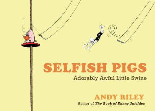 9780307718440: Selfish Pigs: Adorably Awful Little Swine