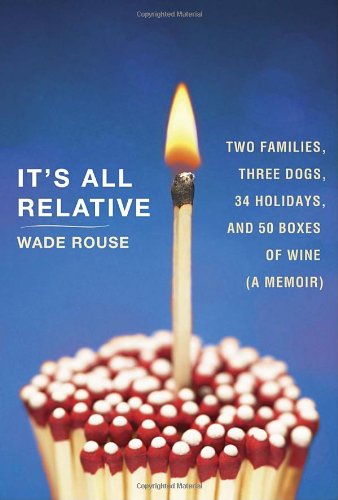 Beispielbild fr It's All Relative: Two Families, Three Dogs, 34 Holidays, and 50 Boxes of Wine (A Memoir) zum Verkauf von Wonder Book